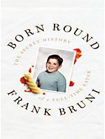 天生圆滚滚：全时“吃货”的秘史 (Born Round: The Secret History of a Full-Time Eater) 